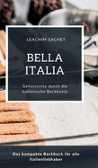 Bella Italia - Genussreise durch die italienische Backkunst: Das kompakte Backbuch f?r alle Italienliebhaber