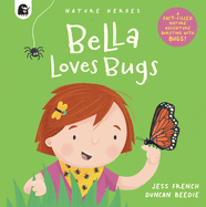 Bella Loves Bugs: A Fact-Filled Nature Adventure Bursting with Bugs!