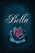 Bella: Personalized Name Journal, Lined Notebook with Beautiful Rose Illustration on Blue Cover