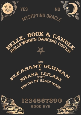 Belle, Book, and Candle: Hollywood's Dancing Coven - Leilani, Shana, and Matz, Alain (Photographer), and Gehman, Pleasant