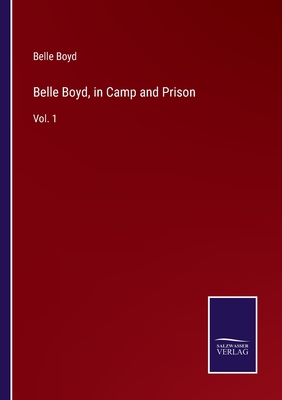 Belle Boyd, in Camp and Prison: Vol. 1 - Boyd, Belle