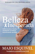 Belleza Inesperada: Enfrentando El Duelo, Revelando La Belleza y Encontrando Sanidad