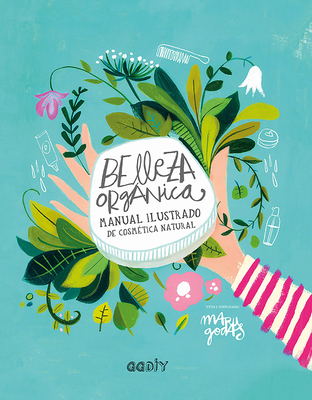 Belleza Orgnica: Manual Ilustrado de Cosm?tica Natural - Godas, Maru