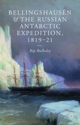 Bellingshausen and the Russian Antarctic Expedition, 1819-21 - Bulkeley, R