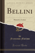 Bellini: Memorie E Lettere (Classic Reprint)