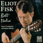 Bell'Italia: Four Centuries of Italian Music - Elliot Fisk