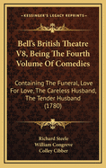 Bell's British Theatre V8, Being the Fourth Volume of Comedies: Containing the Funeral, Love for Love, the Careless Husband, the Tender Husband (1780)