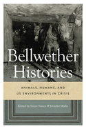 Bellwether Histories: Animals, Humans, and Us Environments in Crisis
