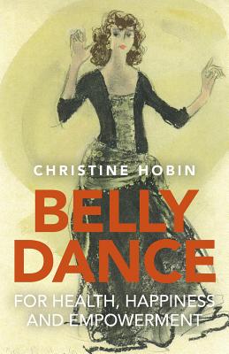 Belly Dance for Health, Happiness and Empowerment - Hobin, Tina