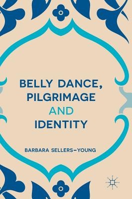 Belly Dance, Pilgrimage and Identity - Sellers-Young, Barbara