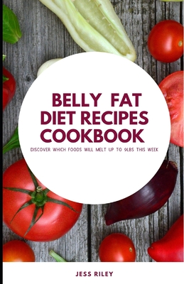 Belly Fat Diet Recipes ccokbook: Discover which foods will melt up to 9 lbs. this week - Riley, Jess