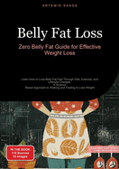 Belly Fat Loss: Zero Belly Fat Guide for Effective Weight Loss: Learn How to Lose Belly Fat Fast Through Diet, Exercise, and Lifestyle Changes - A Science-Based Approach to Walking and Fasting to Lose Weight