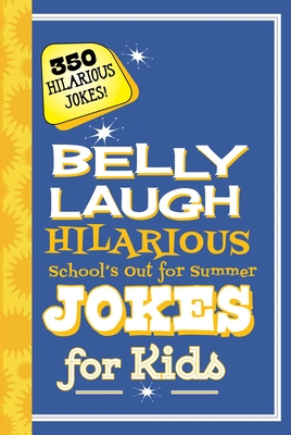 Belly Laugh Hilarious School's Out for Summer Jokes for Kids: 350 Hilarious Summer Jokes! - Sky Pony Press