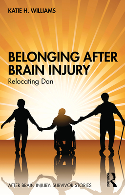 Belonging After Brain Injury: Relocating Dan - Williams, Katie H