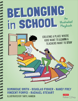 Belonging in School: Creating a Place Where Kids Want to Learn and Teachers Want to Stay--An Illustrated Playbook - Smith, Dominique, and Fisher, Douglas, and Frey, Nancy