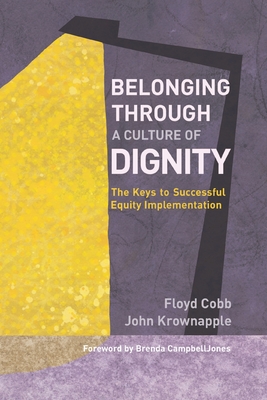 Belonging Through a Culture of Dignity: The Keys to Successful Equity Implementation - Cobb, Floyd, and Krownapple, John