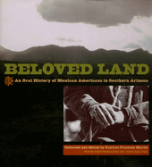 Beloved Land: An Oral History of Mexican Americans in Southern Arizona