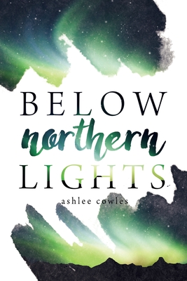 Below Northern Lights - Cowles, Ashlee