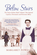 Below Stairs: The Classic Kitchen Maid's Memoir That Inspired "Upstairs, Downstairs" and "Downton Abbey"