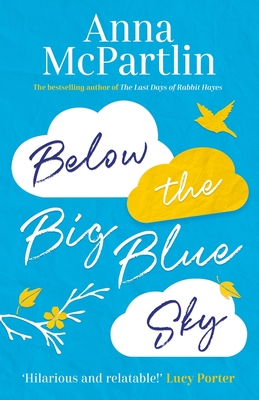 Below the Big Blue Sky: A heartbreaking, heartwarming, laugh-out-loud novel for fans of Jojo Moyes - McPartlin, Anna