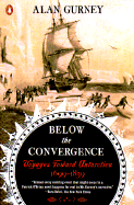 Below the Convergence: Voyages Toward Antarctica 1699-1839 - Gurney, Alan