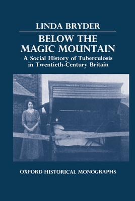 Below the Magic Mountain - A Social History of Tuberculosis in Twentieth Century Britain. - Bryder, Linda