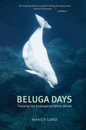 Beluga Days: Tales of an Endangered White Whale