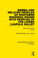 Bemba and Related Peoples of Northern Rhodesia bound with Peoples of the Lower Luapul Valley: East Central Africa Part II