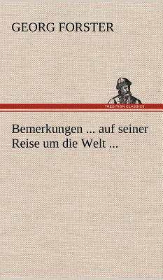 Bemerkungen ... Auf Seiner Reise Um Die Welt ... - Forster, George