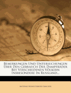 Bemerkungen Und Untersuchungen ?ber Den Gebrauch Der Dampfb?der Bey Verschiedenen Vlkern Insbesondere in Ru?land...