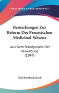 Bemerkungen Zur Reform Des Preussischen Medicinal-Wesens: Aus Dem Standpunkte Der Verwaltung (1847)