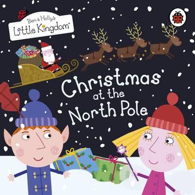 Ben and Holly's Little Kingdom: Christmas at the North Pole - Ben and Holly's Little Kingdom