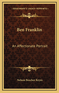 Ben Franklin: An Affectionate Portrait