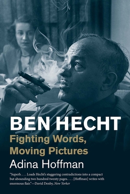 Ben Hecht: Fighting Words, Moving Pictures - Hoffman, Adina