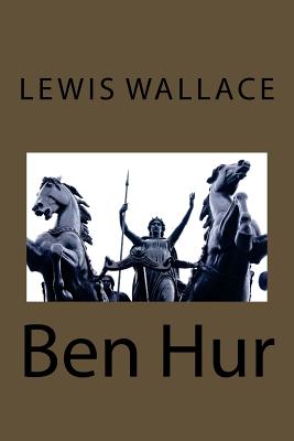 Ben-Hur: A Tale of the Christ - Wallace, Lewis