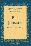 Ben Johnson: A Collection of Critical Essays (Classic Reprint)