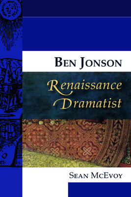 Ben Jonson, Renaissance Dramatist - McEvoy, Sean, Professor