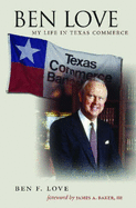Ben Love: My Life in Texas Commerce - Love, Ben F, and Baker, James A, III
