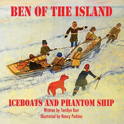 Ben of the Island: The Iceboats and the Phantom Ship - Kerr, Terilyn
