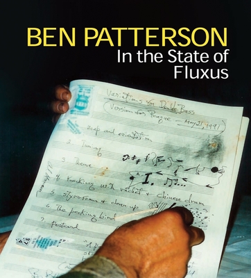 Ben Patterson: In the State of Fluxus - Patterson, Benjamin, and Oliver, Valerie Cassel (Text by), and Clavez, Bertrand (Text by)