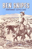 Ben Snipes: Northwest Cattle King