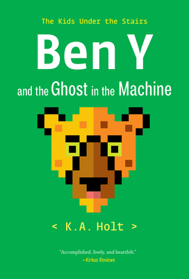 Ben Y and the Ghost in the Machine: The Kids Under the Stairs - Holt, K a