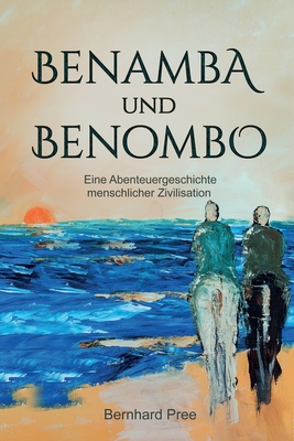 Benamba und Benombo: Eine Abenteuergeschichte menschlicher Zivilisation - Rbm Publishing (Contributions by), and Pree, Bernhard