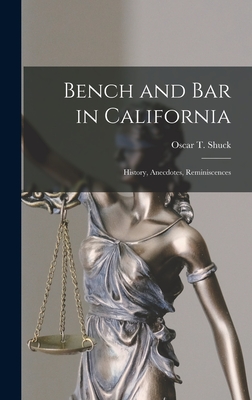 Bench and Bar in California: History, Anecdotes, Reminiscences - Shuck, Oscar T (Oscar Tully) 1843-1 (Creator)