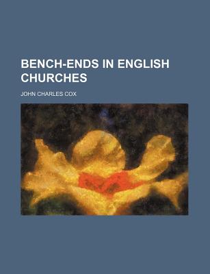 Bench-Ends in English Churches - Cox, John Charles