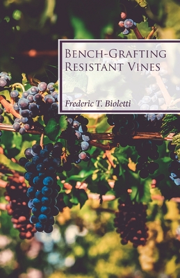Bench-Grafting Resistant Vines - Bioletti, Frederic T