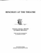 Benchley at the Theatre - Benchley, Robert, and Getchell, Charles (Editor)