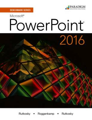 Benchmark Series: Microsoft PowerPoint 2016: Text - Rutkosky, Nita, and Roggenkamp, Audrey Rutkosky, and Rutkosky, Ian