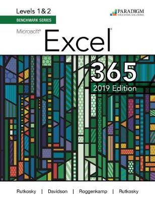 Benchmark Series: Microsoft Excel 2019 Levels 1&2: Text - Rutkosky, Nita, and Roggenkamp, Audrey, and Rutkowsky, Ian