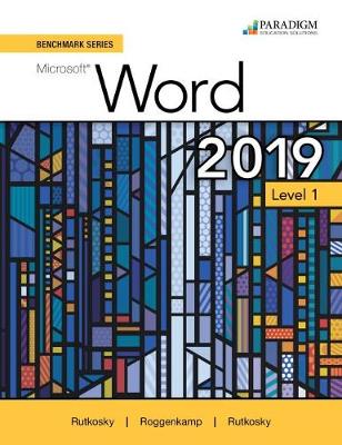 Benchmark Series: Microsoft Word 2019 Level 1: Text + Review and Assessments Workbook - Rutkosky, Nita, and Seguin, Denise, and Roggenkamp, Audrey